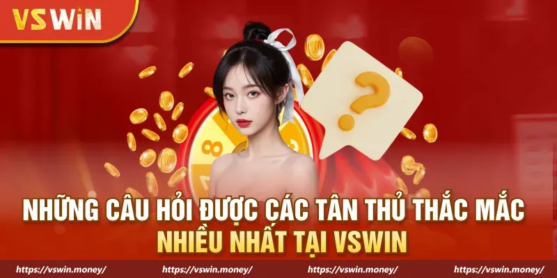 nhung cau hoi duoc cac tan thu thac mac nhieu nhat tai vswin 1