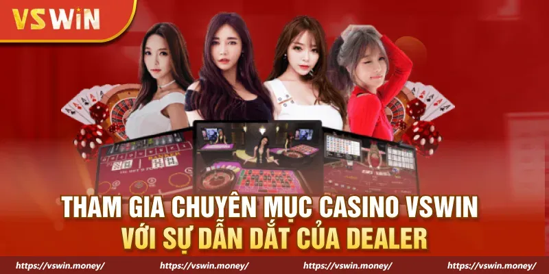 tham gia chuyen muc casino vswin voi su dan dat cua dealer 1